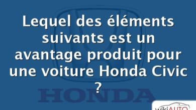 Lequel des éléments suivants est un avantage produit pour une voiture Honda Civic ?